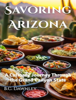 Savoring Arizona by B.C. Dawnley