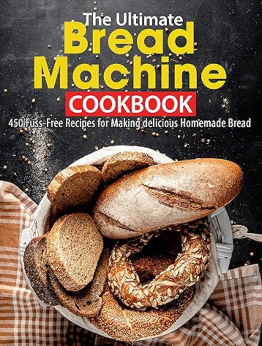 The Ultimate Bread Machine Cookbook by Ayden Willms