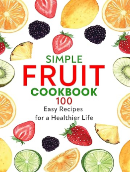 Simple Fruit Cookbook by Ayden Willms