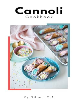 THE COMPLETE CANNOLI COOKBOOK by GILBERT C.A