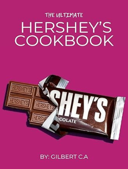 THE ULTIMATE HERSHEY’S COOKBOOK by GILBERT C.A