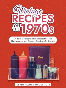 Vintage Recipes of the 1970s by Kevin Palmer Mcdermott