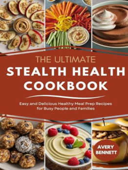 The Ultimate Stealth Health Cookbook by Avery Bennett