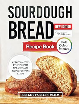 SOURDOUGH BREAD RECIPE BOOK by GREGORY'S RECIPE REALM