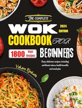 The Complete Wok Cookbook for Beginners 2024 by Vakare Rimkute