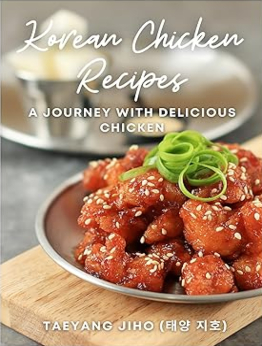 Korean Chicken Recipes by Taeyang Jiho