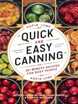 QUICK AND EASY CANNING: 30-minute recipes for busy people by Sofia lynx