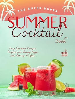 The Super Duper Summer Cocktail Book by Martha Stanford