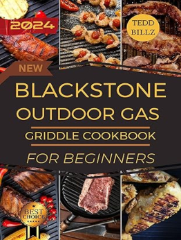 BLACKSTONE OUTDOOR GAS GRIDDLE COOKBOOK FOR BEGINNERS WITH PICTURES 2024 by TEDD BILLZ