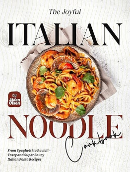 The Joyful Italian Noodle Cookbook by Aiden Olson