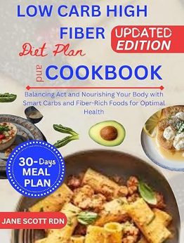 LOW CARB HIGH FIBER DIET PLAN AND COOKBOOK by Jane Scott