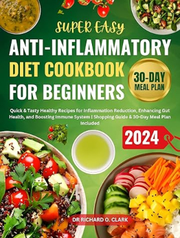 Super Easy Anti-Inflammatory Diet Cookbook for Beginners by Richard Clark