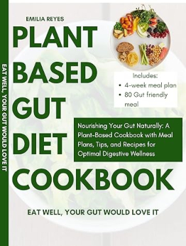 PLANT BASED GUT DIET COOKBOOK by EMILIA REYES