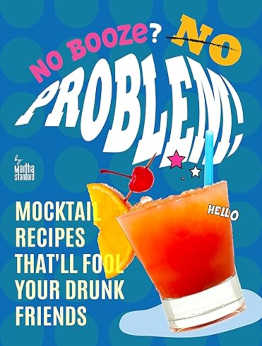 No Booze? No Problem! by Martha Stanford