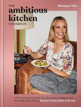 The Ambitious Kitchen Cookbook by Monique Volz