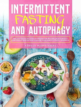 Intermittent Fasting and Autophagy by Adelle Montignac