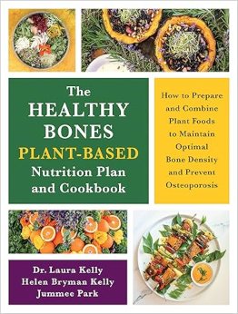 The Healthy Bones Plant-Based Nutrition Plan and Cookbook by Dr. Laura Kelly