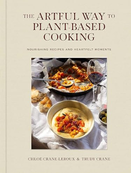 The Artful Way to Plant-Based Cooking by Chloé Crane-Leroux