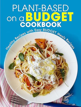 Plant-Based on a Budget Cookbook by Ayden Willms