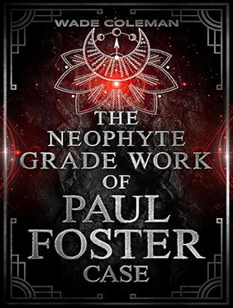 The Neophyte Grade Work of Paul Foster Case by wade coleman