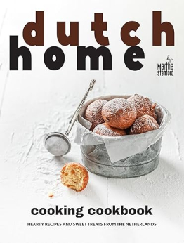 Dutch Home Cooking Cookbook by Martha Stanford