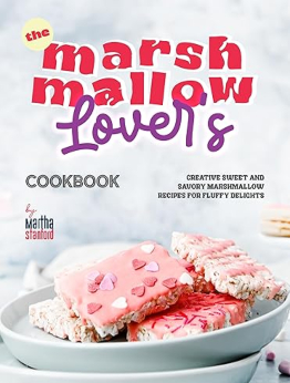 The Marshmallow Lover's Cookbook by Martha Stanford