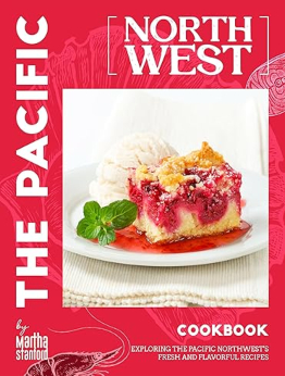 The Pacific Northwest Cookbook by Martha Stanford