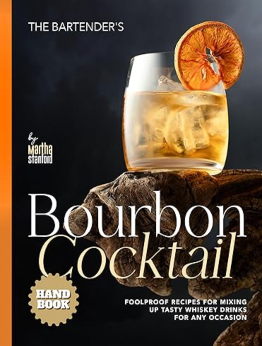 The Bartender's Bourbon Cocktail Handbook by Martha Stanford