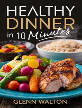 Healthy Dinner in 10 Minutes by Glenn Walton