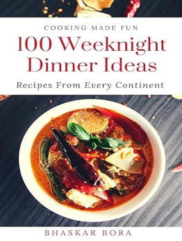 100 Easy Weeknight Dinner Ideas by Bhaskar Bora