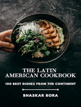 The Latin American Cookbook by Bhaskar Bora