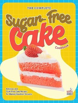 The Complete Sugar-Free Cake Cookbook by Martha Stanford