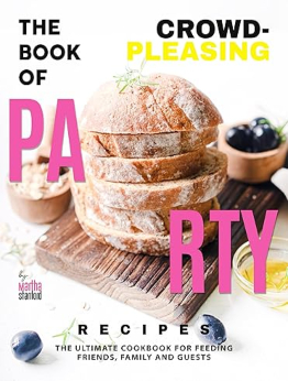 The Book of Crowd-Pleasing Party Recipes by Martha Stanford