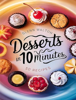 Desserts in 10 Minutes by Glenn Walton