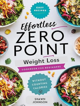 Effortless Zero Point Weight Loss Cookbook for Beginners by Shawn Johnson