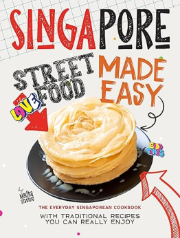 Singapore Street Food Made Easy by Martha Stanford