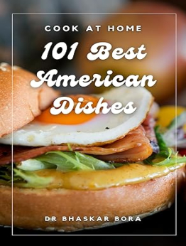 101 Best American Dishes by Dr Bhaskar Bora