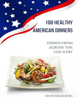 100 Healthy American Dinners by Dr Bhaskar Bora