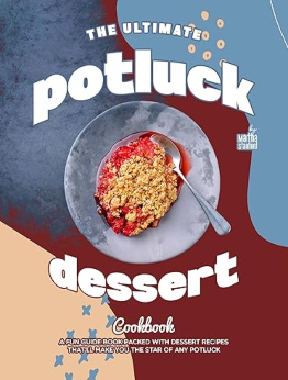 The Ultimate Potluck Dessert Cookbook by Martha Stanford