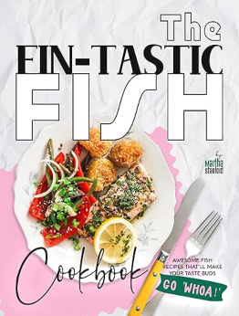 The Fin-tastic Fish Cookbook by Martha Stanford