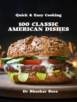 100 Classic American Dishes by Dr Bhaskar Bora