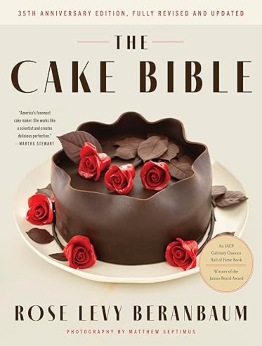 The Cake Bible, 35th Anniversary Edition by Rose Levy Beranbaum