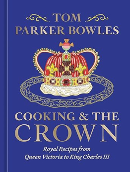 Cooking and the Crown by Tom Parker Bowles