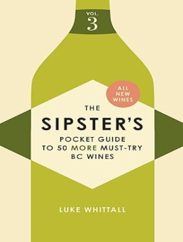 The Sipster's Pocket Guide to 50 More Must-Try BC Wines by Luke Whittall