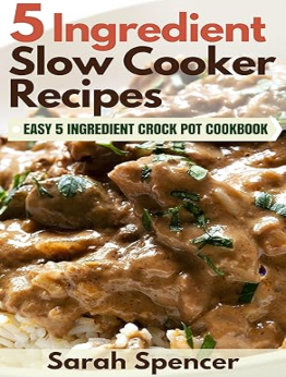 5 Ingredient Slow Cooker Recipes by Sarah Spencer