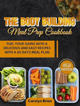 The Body Building Meal Prep Cookbook by Carolyn Brian