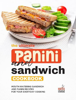 The Ultimate Panini and Sandwich Cookbook by Martha Stanford