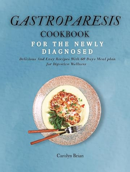 Gastroparesis Cookbook For The Newly Diagnosed by Carolyn Brian