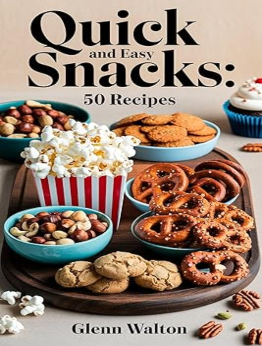 Quick and Easy Snacks: 50 Recipes (Simple Meals) by Glenn Walton