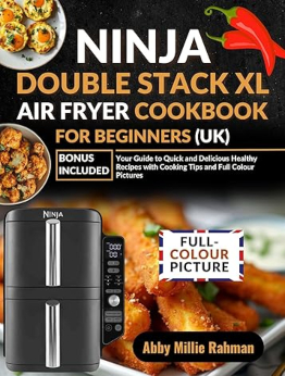 Ninja Double Stack XL Air Fryer Cookbook for Beginners (UK) by Abby Millie Rahman